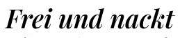 Frei und nackt